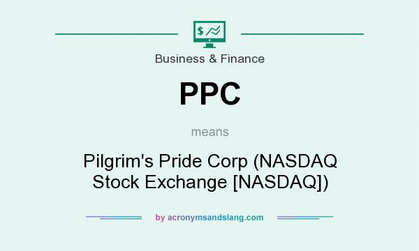 What does PPC mean? It stands for Pilgrim`s Pride Corp (NASDAQ Stock Exchange [NASDAQ])