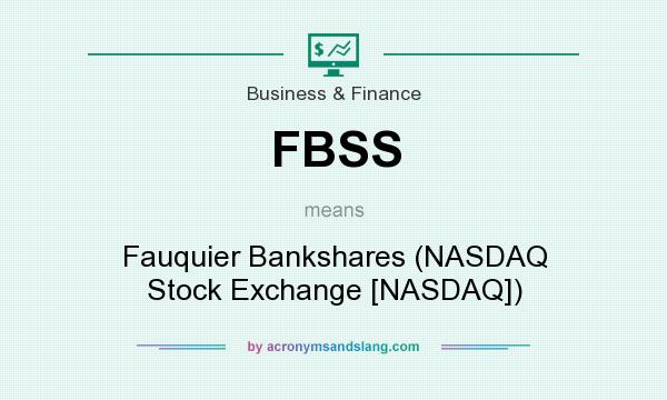 What does FBSS mean? It stands for Fauquier Bankshares (NASDAQ Stock Exchange [NASDAQ])