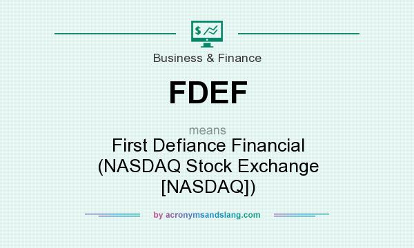 What does FDEF mean? It stands for First Defiance Financial (NASDAQ Stock Exchange [NASDAQ])