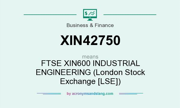 What does XIN42750 mean? It stands for FTSE XIN600 INDUSTRIAL ENGINEERING (London Stock Exchange [LSE])
