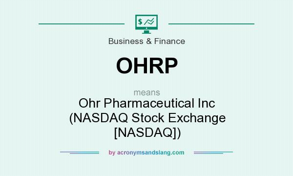 What does OHRP mean? It stands for Ohr Pharmaceutical Inc (NASDAQ Stock Exchange [NASDAQ])