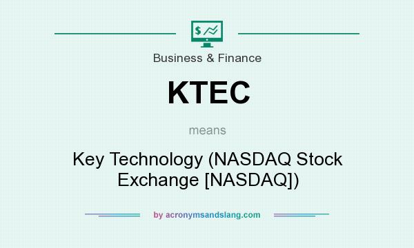 What does KTEC mean? It stands for Key Technology (NASDAQ Stock Exchange [NASDAQ])
