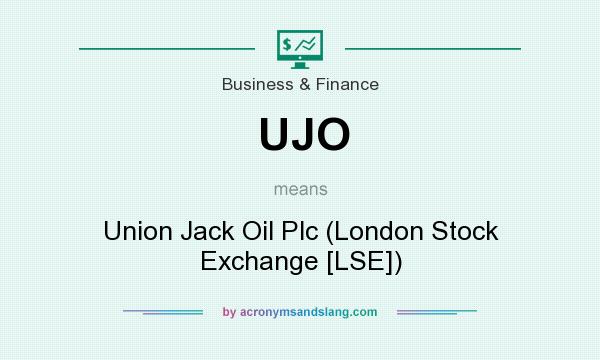 What does UJO mean? It stands for Union Jack Oil Plc (London Stock Exchange [LSE])