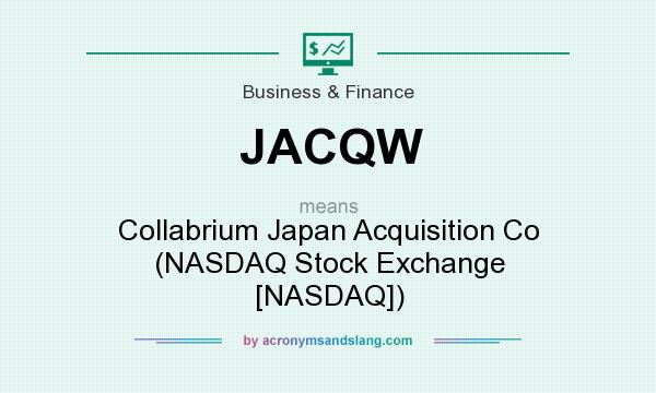 What does JACQW mean? It stands for Collabrium Japan Acquisition Co (NASDAQ Stock Exchange [NASDAQ])