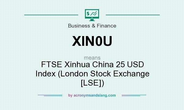 What does XIN0U mean? It stands for FTSE Xinhua China 25 USD Index (London Stock Exchange [LSE])