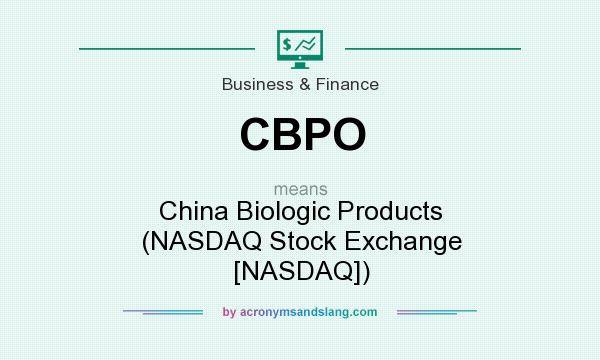 What does CBPO mean? It stands for China Biologic Products (NASDAQ Stock Exchange [NASDAQ])