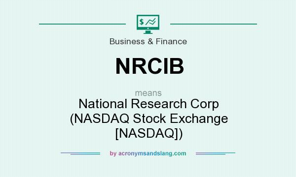 What does NRCIB mean? It stands for National Research Corp (NASDAQ Stock Exchange [NASDAQ])