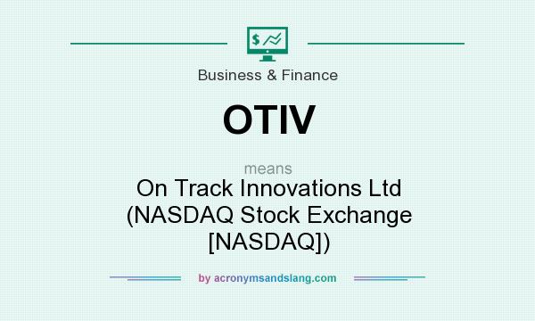 What does OTIV mean? It stands for On Track Innovations Ltd (NASDAQ Stock Exchange [NASDAQ])