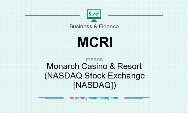 What does MCRI mean? It stands for Monarch Casino & Resort (NASDAQ Stock Exchange [NASDAQ])