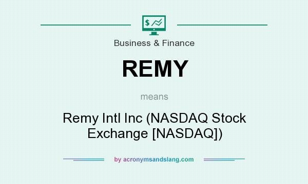 What does REMY mean? It stands for Remy Intl Inc (NASDAQ Stock Exchange [NASDAQ])