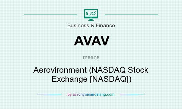 What does AVAV mean? It stands for Aerovironment (NASDAQ Stock Exchange [NASDAQ])