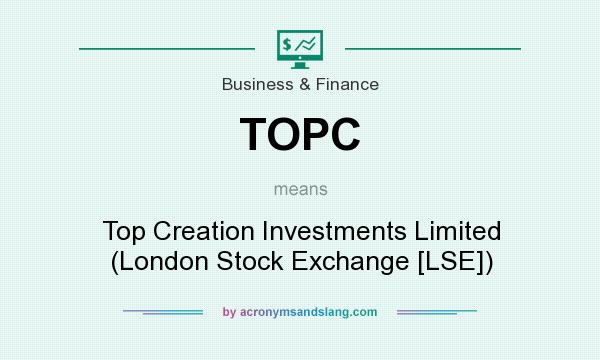 What does TOPC mean? It stands for Top Creation Investments Limited (London Stock Exchange [LSE])
