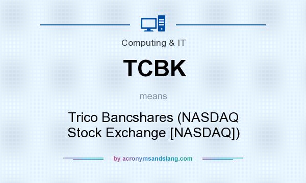 What does TCBK mean? It stands for Trico Bancshares (NASDAQ Stock Exchange [NASDAQ])