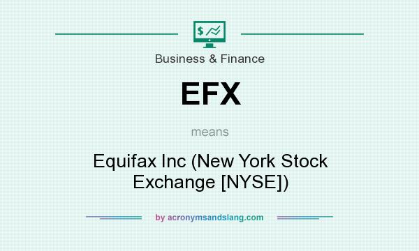 What does EFX mean? It stands for Equifax Inc (New York Stock Exchange [NYSE])