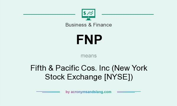 What does FNP mean? It stands for Fifth & Pacific Cos. Inc (New York Stock Exchange [NYSE])