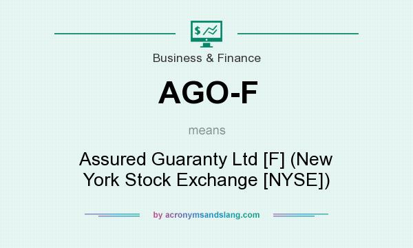 What does AGO-F mean? It stands for Assured Guaranty Ltd [F] (New York Stock Exchange [NYSE])