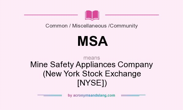 What does MSA mean? It stands for Mine Safety Appliances Company (New York Stock Exchange [NYSE])