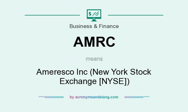 What does AMRC mean? It stands for Ameresco Inc (New York Stock Exchange [NYSE])