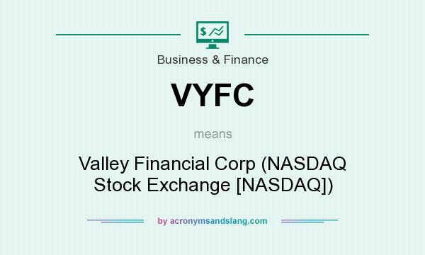 What does VYFC mean? It stands for Valley Financial Corp (NASDAQ Stock Exchange [NASDAQ])