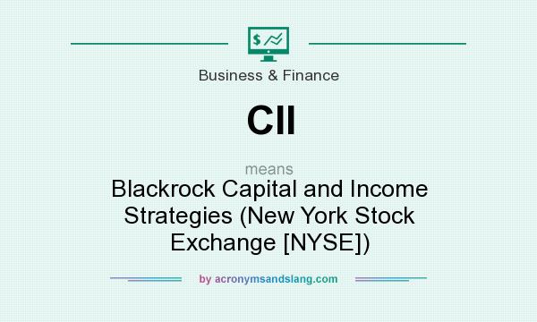 What does CII mean? It stands for Blackrock Capital and Income Strategies (New York Stock Exchange [NYSE])