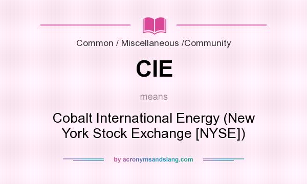 What does CIE mean? It stands for Cobalt International Energy (New York Stock Exchange [NYSE])