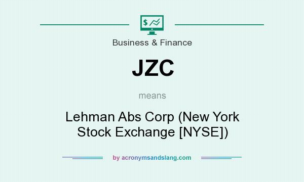 What does JZC mean? It stands for Lehman Abs Corp (New York Stock Exchange [NYSE])