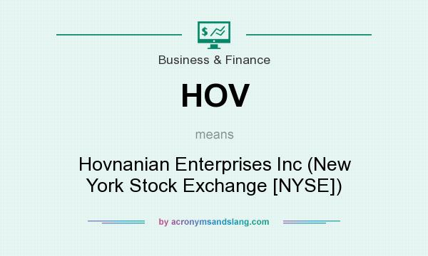 What does HOV mean? It stands for Hovnanian Enterprises Inc (New York Stock Exchange [NYSE])