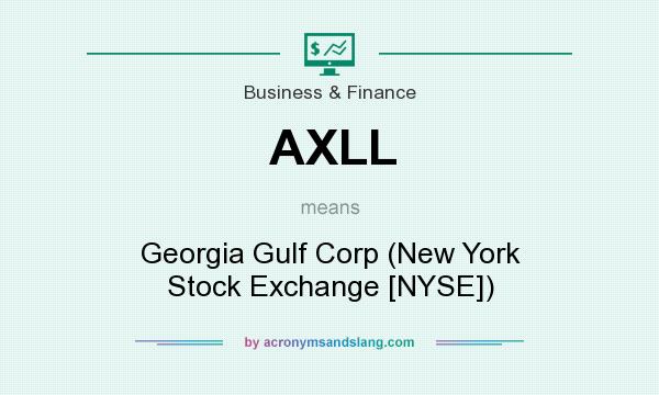 What does AXLL mean? It stands for Georgia Gulf Corp (New York Stock Exchange [NYSE])