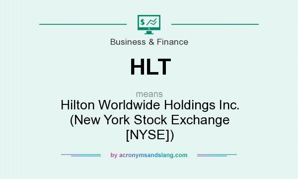 What does HLT mean? It stands for Hilton Worldwide Holdings Inc. (New York Stock Exchange [NYSE])