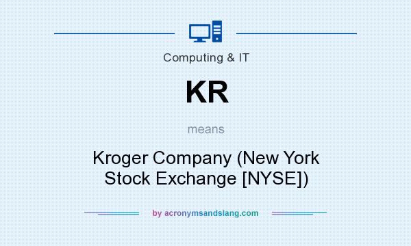What does KR mean? It stands for Kroger Company (New York Stock Exchange [NYSE])