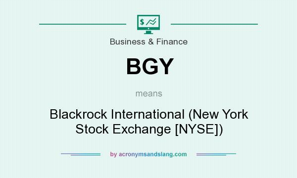 What does BGY mean? It stands for Blackrock International (New York Stock Exchange [NYSE])