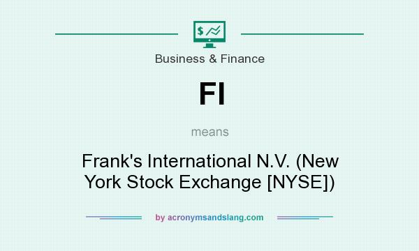 What does FI mean? It stands for Frank`s International N.V. (New York Stock Exchange [NYSE])
