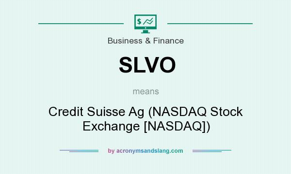 What does SLVO mean? It stands for Credit Suisse Ag (NASDAQ Stock Exchange [NASDAQ])