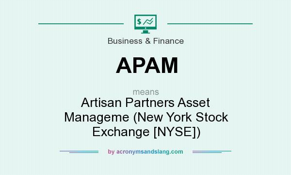 What does APAM mean? It stands for Artisan Partners Asset Manageme (New York Stock Exchange [NYSE])
