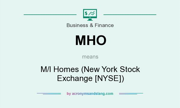 What does MHO mean? It stands for M/I Homes (New York Stock Exchange [NYSE])