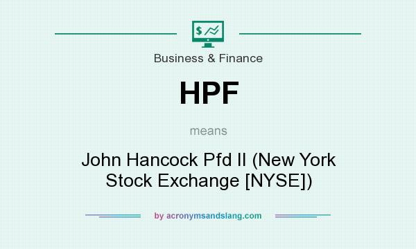 What does HPF mean? It stands for John Hancock Pfd II (New York Stock Exchange [NYSE])