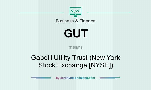 What does GUT mean? It stands for Gabelli Utility Trust (New York Stock Exchange [NYSE])