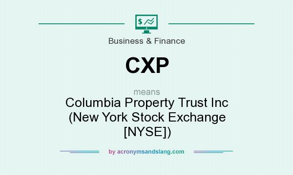 What does CXP mean? It stands for Columbia Property Trust Inc (New York Stock Exchange [NYSE])