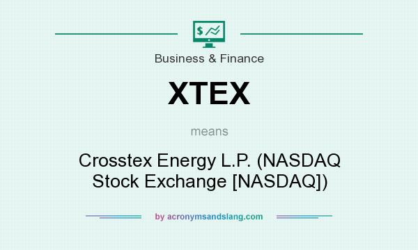 What does XTEX mean? It stands for Crosstex Energy L.P. (NASDAQ Stock Exchange [NASDAQ])
