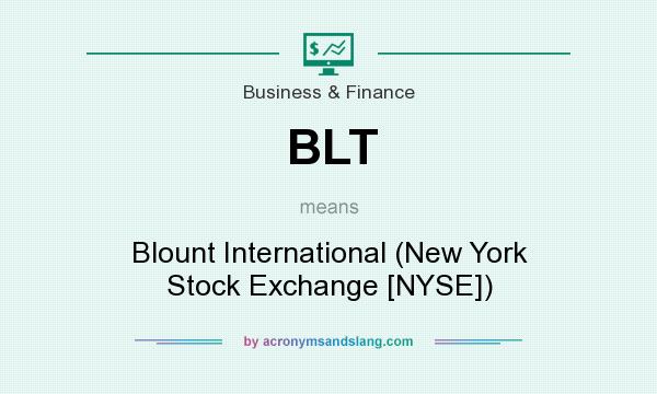 What does BLT mean? It stands for Blount International (New York Stock Exchange [NYSE])