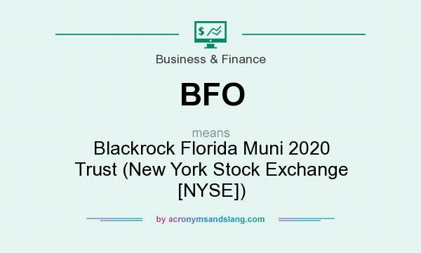 What does BFO mean? It stands for Blackrock Florida Muni 2020 Trust (New York Stock Exchange [NYSE])