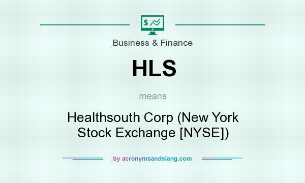 What does HLS mean? It stands for Healthsouth Corp (New York Stock Exchange [NYSE])