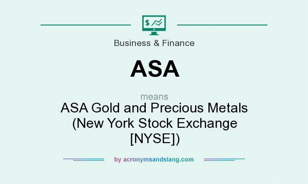 What does ASA mean? It stands for ASA Gold and Precious Metals (New York Stock Exchange [NYSE])