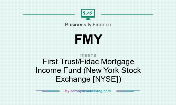 What does FMY mean? It stands for First Trust/Fidac Mortgage Income Fund (New York Stock Exchange [NYSE])
