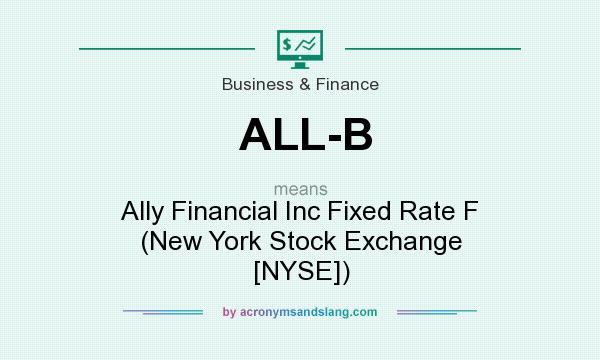 What does ALL-B mean? It stands for Ally Financial Inc Fixed Rate F (New York Stock Exchange [NYSE])