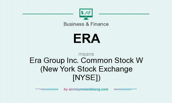 What does ERA mean? It stands for Era Group Inc. Common Stock W (New York Stock Exchange [NYSE])