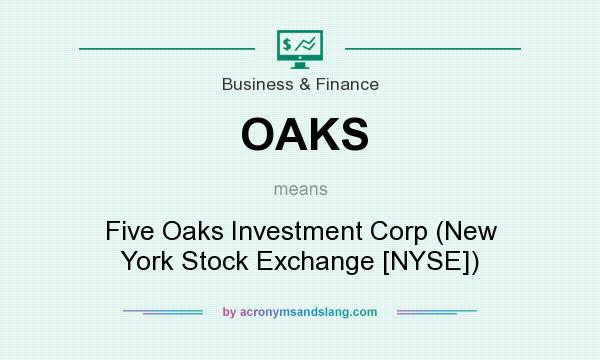 What does OAKS mean? It stands for Five Oaks Investment Corp (New York Stock Exchange [NYSE])