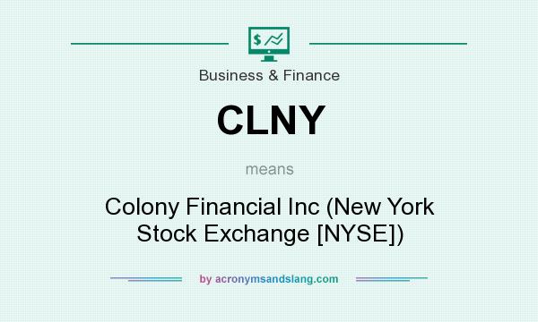 What does CLNY mean? It stands for Colony Financial Inc (New York Stock Exchange [NYSE])