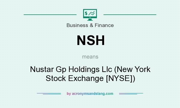 What does NSH mean? It stands for Nustar Gp Holdings Llc (New York Stock Exchange [NYSE])