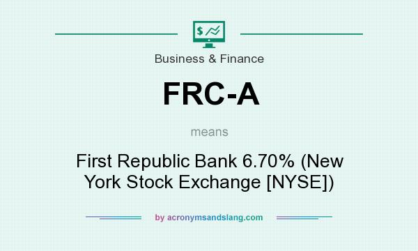 What does FRC-A mean? It stands for First Republic Bank 6.70% (New York Stock Exchange [NYSE])
